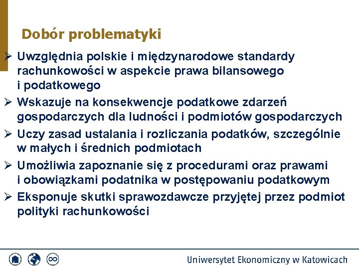 Dobór problematyki Ø Uwzględnia polskie i międzynarodowe standardy rachunkowości w aspekcie prawa bilansowego i