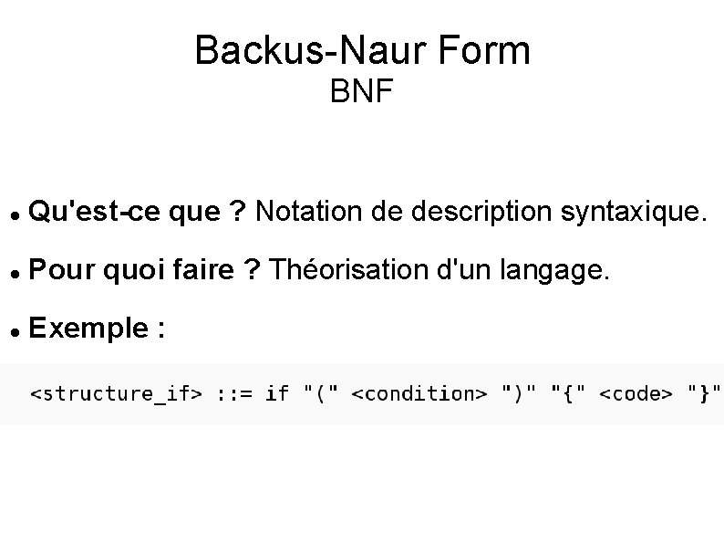 Backus-Naur Form BNF Qu'est-ce que ? Notation de description syntaxique. Pour quoi faire ?