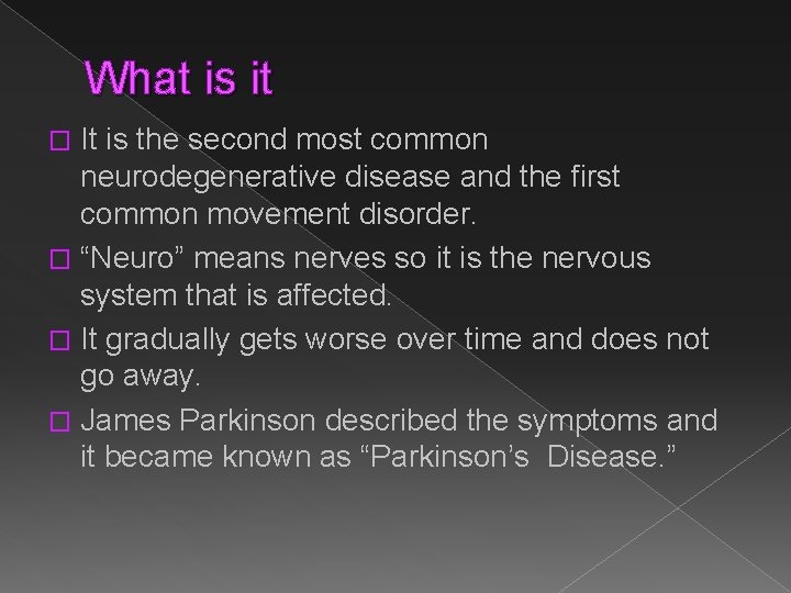 What is it It is the second most common neurodegenerative disease and the first