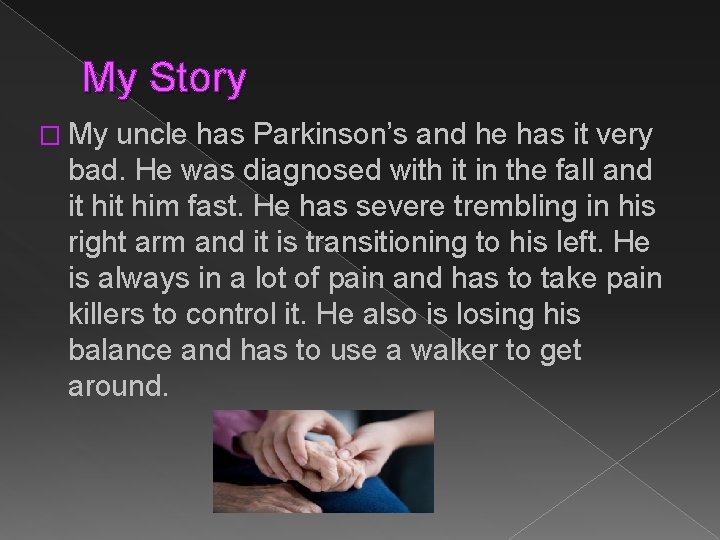 My Story � My uncle has Parkinson’s and he has it very bad. He