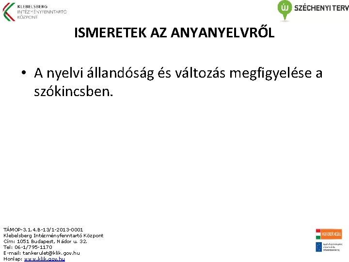 : ISMERETEK AZ ANYANYELVRŐL • A nyelvi állandóság és változás megfigyelése a szókincsben. TÁMOP-3.