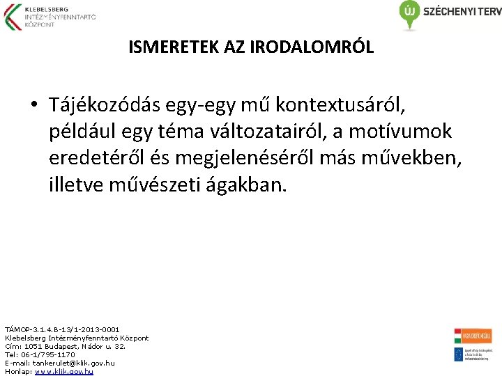 : ISMERETEK AZ IRODALOMRÓL • Tájékozódás egy-egy mű kontextusáról, például egy téma változatairól, a