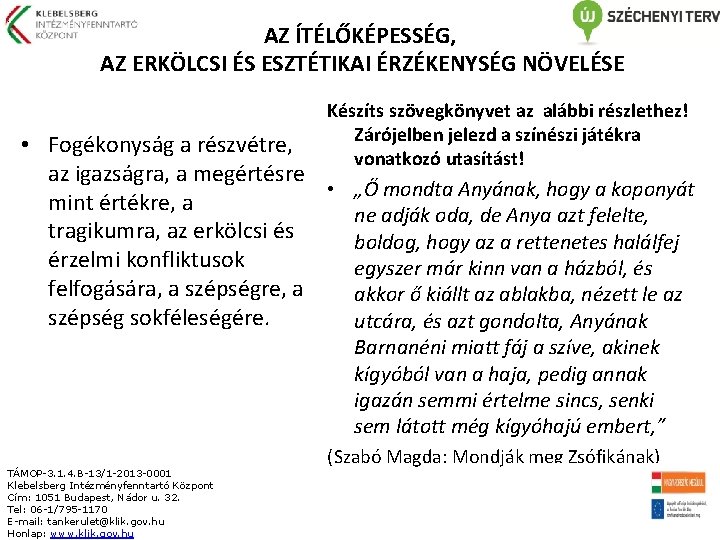 : AZ ÍTÉLŐKÉPESSÉG, AZ ERKÖLCSI ÉS ESZTÉTIKAI ÉRZÉKENYSÉG NÖVELÉSE Készíts szövegkönyvet az alábbi részlethez!