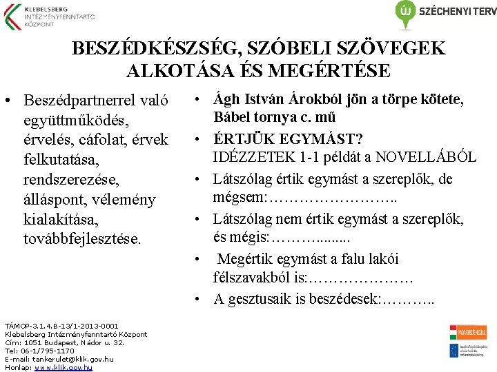 : BESZÉDKÉSZSÉG, SZÓBELI SZÖVEGEK ALKOTÁSA ÉS MEGÉRTÉSE • Beszédpartnerrel való együttműködés, érvelés, cáfolat, érvek