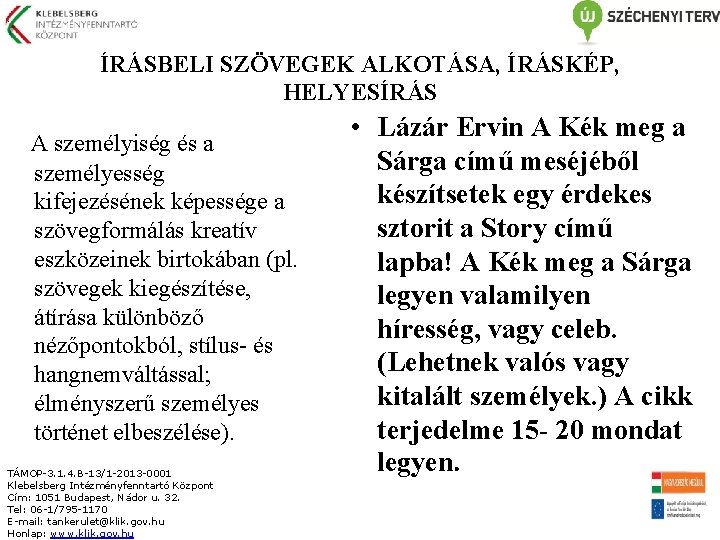 : ÍRÁSBELI SZÖVEGEK ALKOTÁSA, ÍRÁSKÉP, HELYESÍRÁS A személyiség és a személyesség kifejezésének képessége a