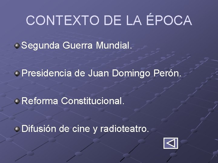 CONTEXTO DE LA ÉPOCA Segunda Guerra Mundial. Presidencia de Juan Domingo Perón. Reforma Constitucional.