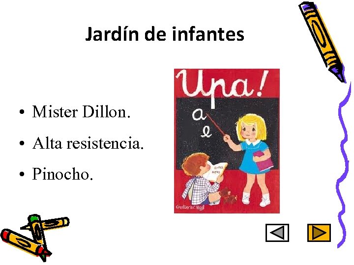 Jardín de infantes • Mister Dillon. • Alta resistencia. • Pinocho. 