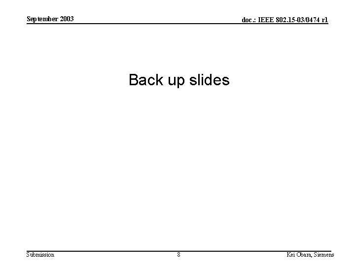 September 2003 doc. : IEEE 802. 15 -03/0474 r 1 Back up slides Submission