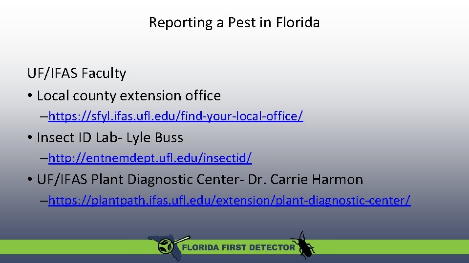 Reporting a Pest in Florida UF/IFAS Faculty • Local county extension office – https: