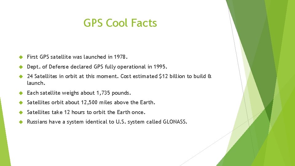 GPS Cool Facts First GPS satellite was launched in 1978. Dept. of Defense declared