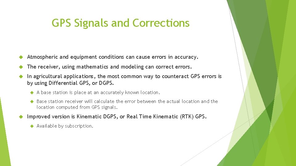 GPS Signals and Corrections Atmospheric and equipment conditions can cause errors in accuracy. The