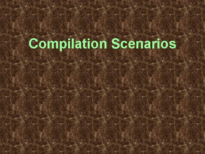 Compilation Scenarios 