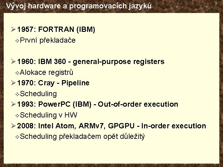 Vývoj hardware a programovacích jazyků Ø 1957: FORTRAN (IBM) v První překladače Ø 1960: