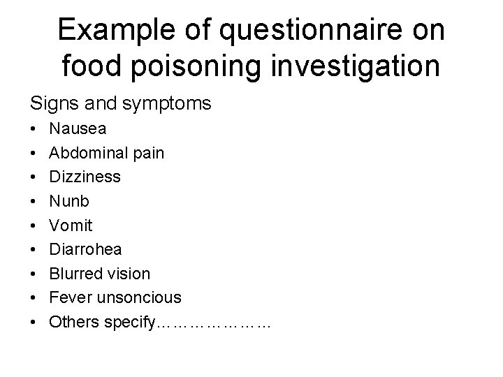 Example of questionnaire on food poisoning investigation Signs and symptoms • • • Nausea