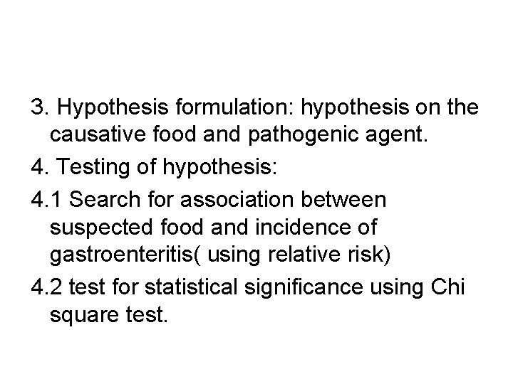 3. Hypothesis formulation: hypothesis on the causative food and pathogenic agent. 4. Testing of