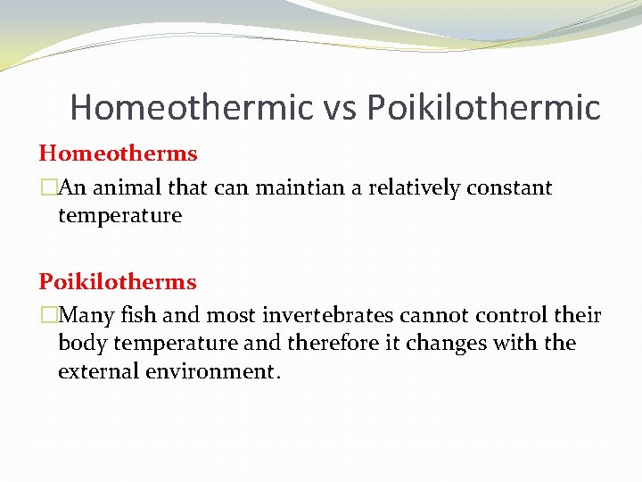 Homeothermic vs Poikilothermic Homeotherms �An animal that can maintian a relatively constant temperature Poikilotherms
