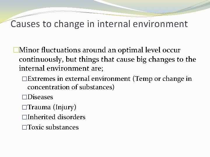 Causes to change in internal environment �Minor fluctuations around an optimal level occur continuously,