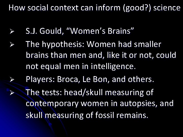 How social context can inform (good? ) science Ø Ø S. J. Gould, “Women’s