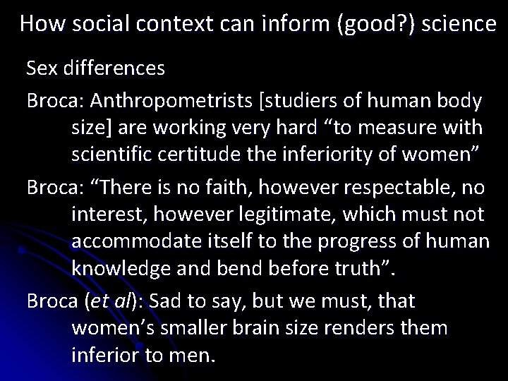 How social context can inform (good? ) science Sex differences Broca: Anthropometrists [studiers of