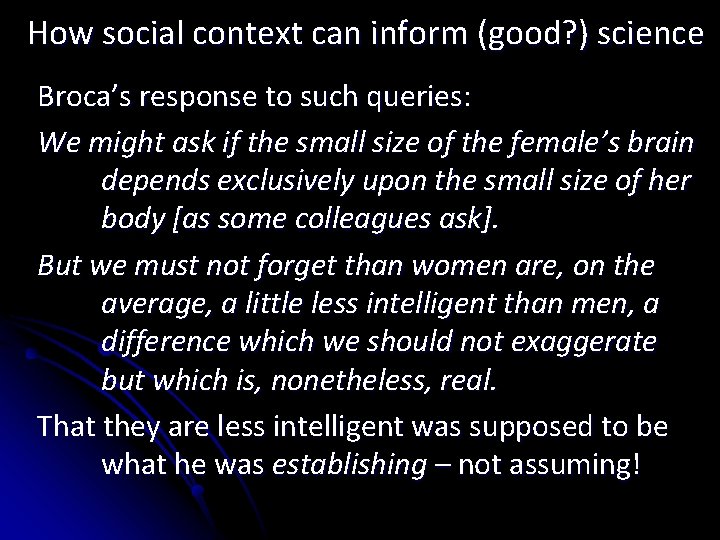 How social context can inform (good? ) science Broca’s response to such queries: We