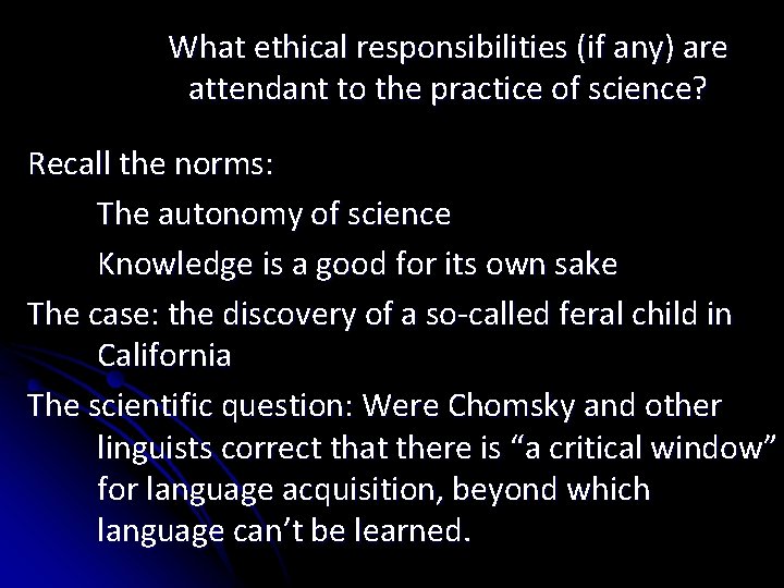 What ethical responsibilities (if any) are attendant to the practice of science? Recall the