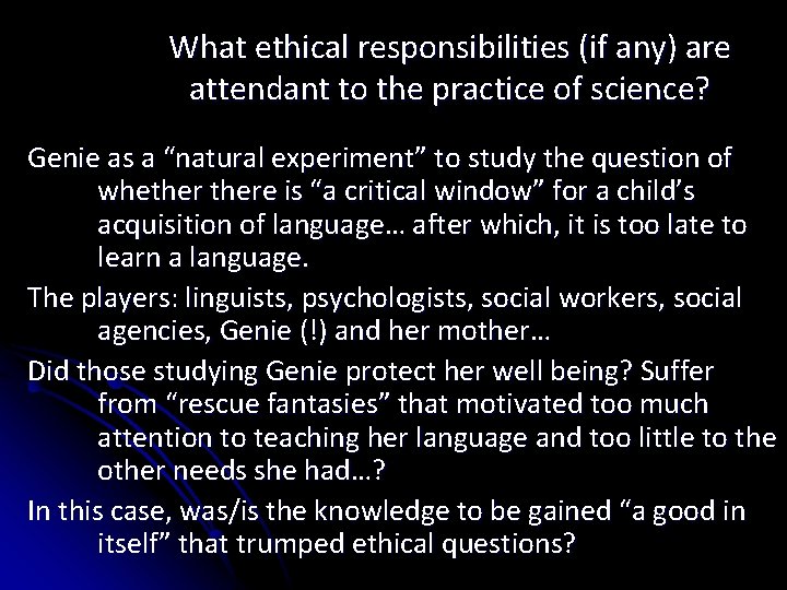 What ethical responsibilities (if any) are attendant to the practice of science? Genie as