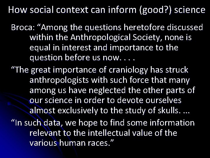 How social context can inform (good? ) science Broca: “Among the questions heretofore discussed