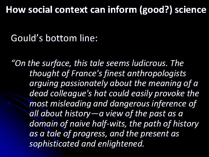 How social context can inform (good? ) science Gould’s bottom line: “On the surface,