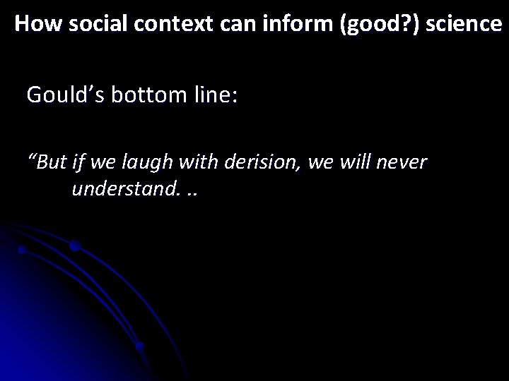 How social context can inform (good? ) science Gould’s bottom line: “But if we