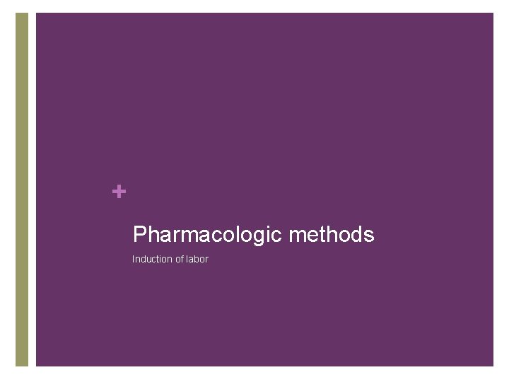 + Pharmacologic methods Induction of labor 