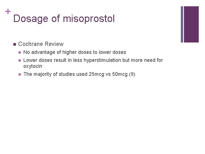 + Dosage of misoprostol n Cochrane Review n No advantage of higher doses to
