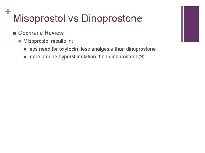 + Misoprostol vs Dinoprostone n Cochrane Review n Misoprostol results in: n less need