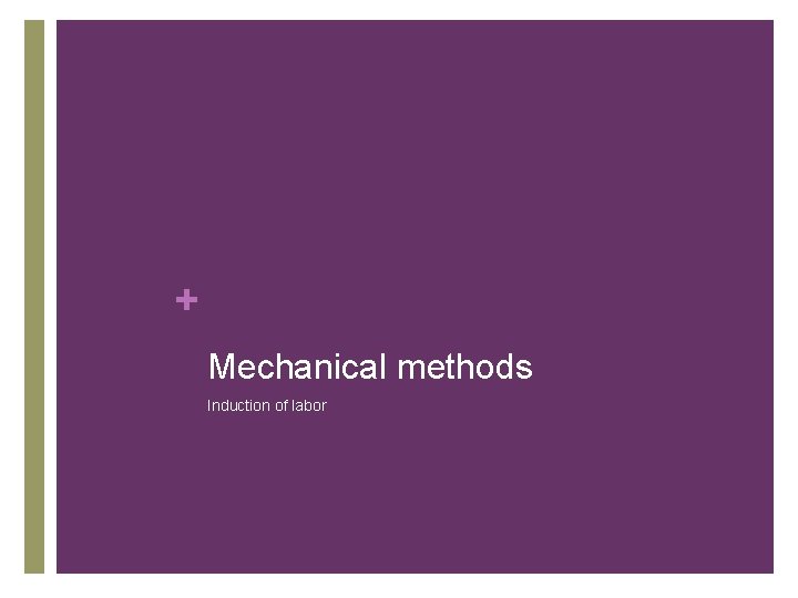 + Mechanical methods Induction of labor 