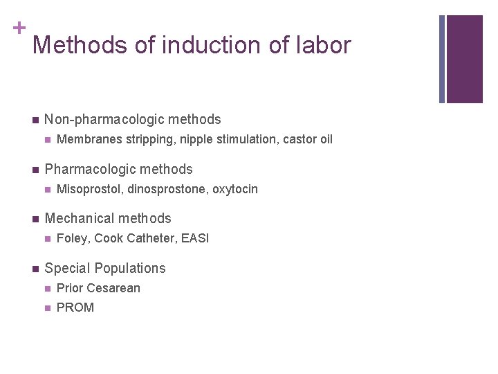 + Methods of induction of labor n Non-pharmacologic methods n n Pharmacologic methods n