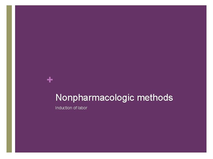 + Nonpharmacologic methods Induction of labor 