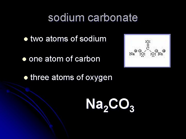 sodium carbonate l two atoms of sodium l one atom of carbon l three