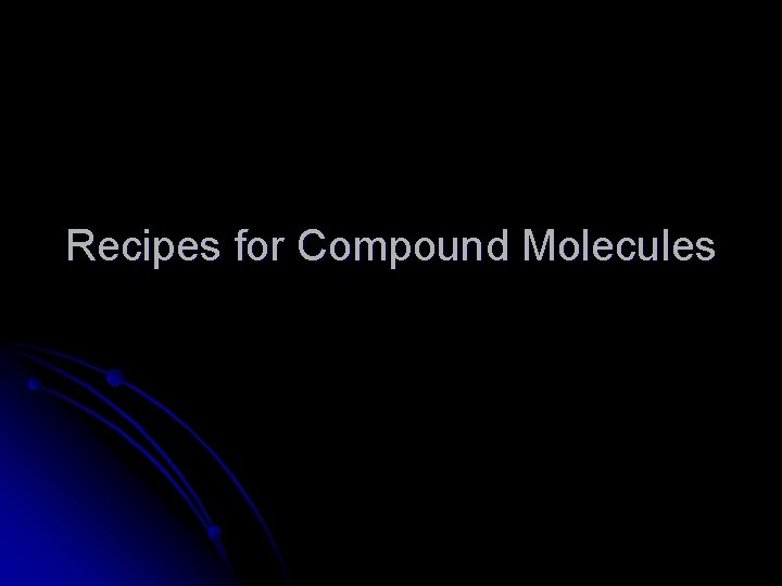 Recipes for Compound Molecules 
