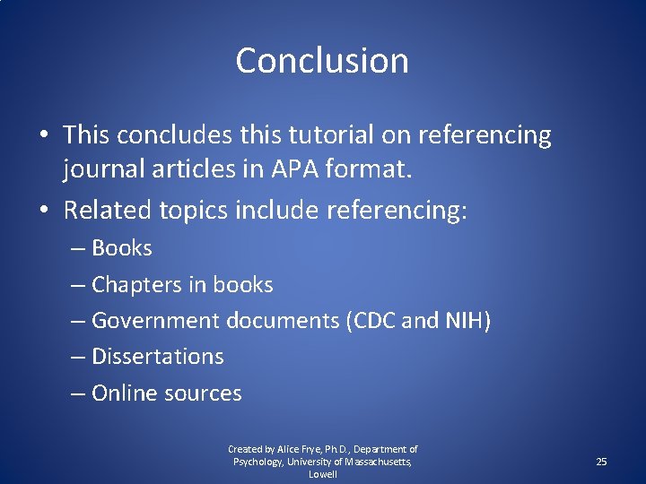 Conclusion • This concludes this tutorial on referencing journal articles in APA format. •