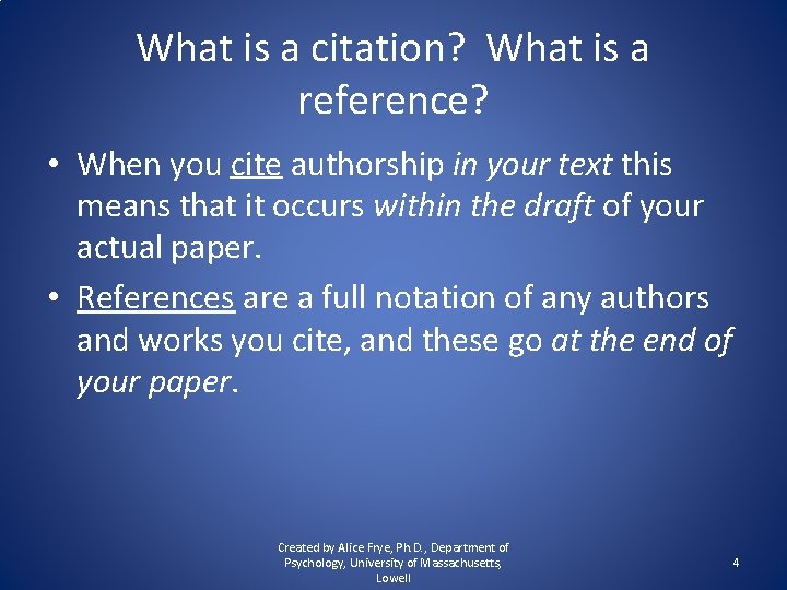 What is a citation? What is a reference? • When you cite authorship in