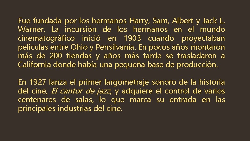 Fue fundada por los hermanos Harry, Sam, Albert y Jack L. Warner. La incursión