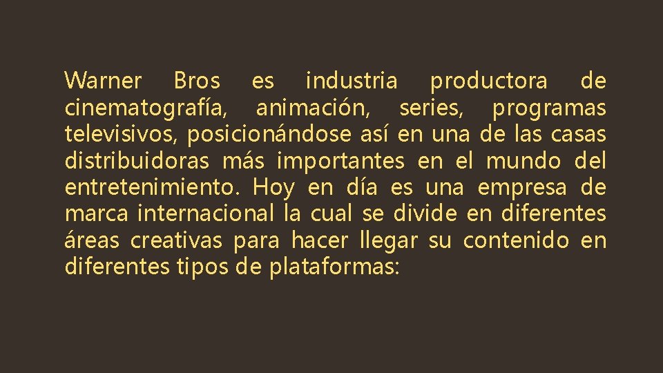 Warner Bros es industria productora de cinematografía, animación, series, programas televisivos, posicionándose así en