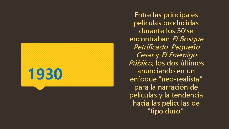 Entre las principales películas producidas durante los 30’se encontraban El Bosque 1930 Petrificado, Pequeño