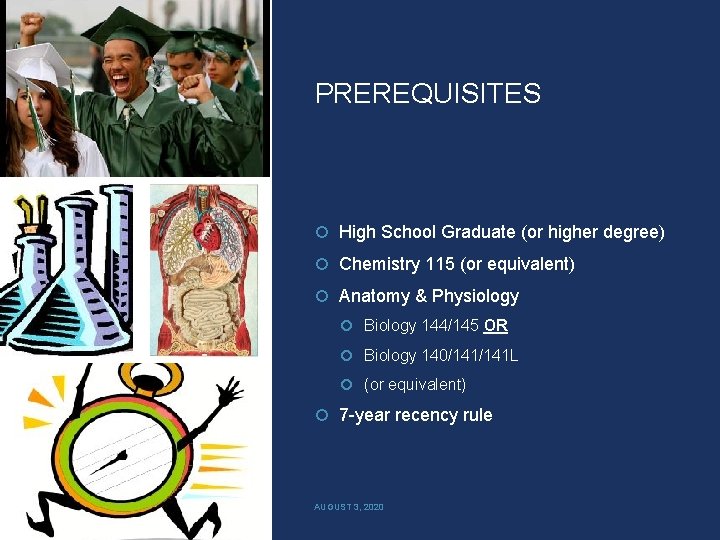 PREREQUISITES High School Graduate (or higher degree) Chemistry 115 (or equivalent) Anatomy & Physiology