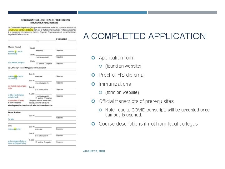 A COMPLETED APPLICATION Application form (found on website) Proof of HS diploma Immunizations (form