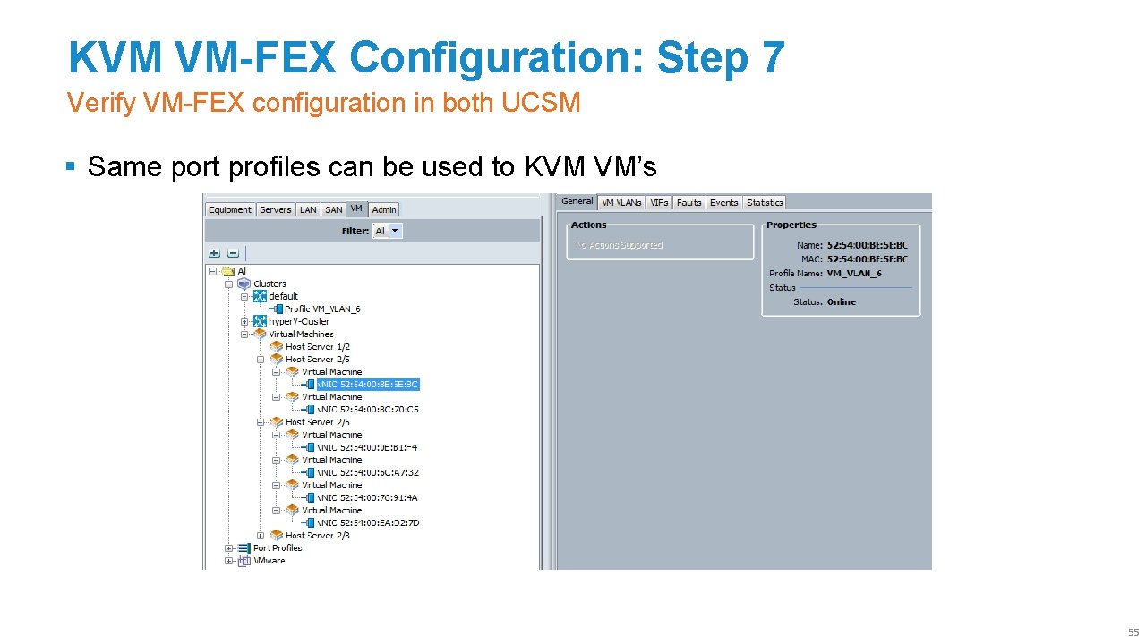 KVM VM-FEX Configuration: Step 7 Verify VM-FEX configuration in both UCSM § Same port