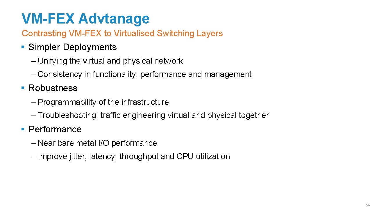 VM-FEX Advtanage Contrasting VM-FEX to Virtualised Switching Layers § Simpler Deployments ‒ Unifying the