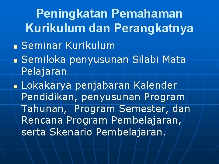 Peningkatan Pemahaman Kurikulum dan Perangkatnya n n n Seminar Kurikulum Semiloka penyusunan Silabi Mata