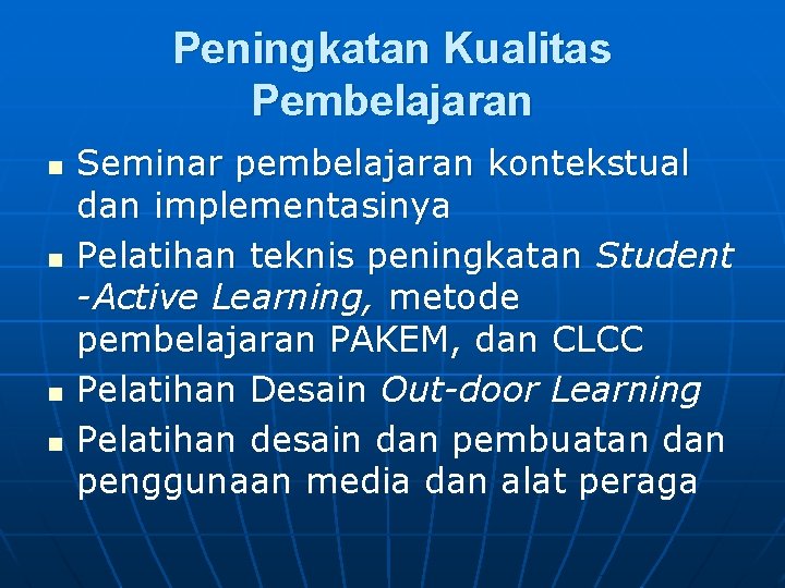 Peningkatan Kualitas Pembelajaran n n Seminar pembelajaran kontekstual dan implementasinya Pelatihan teknis peningkatan Student