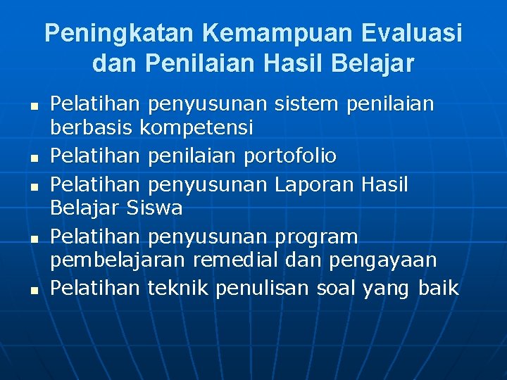 Peningkatan Kemampuan Evaluasi dan Penilaian Hasil Belajar n n n Pelatihan penyusunan sistem penilaian