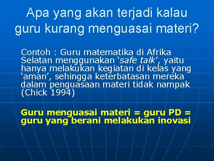 Apa yang akan terjadi kalau guru kurang menguasai materi? Contoh : Guru matematika di